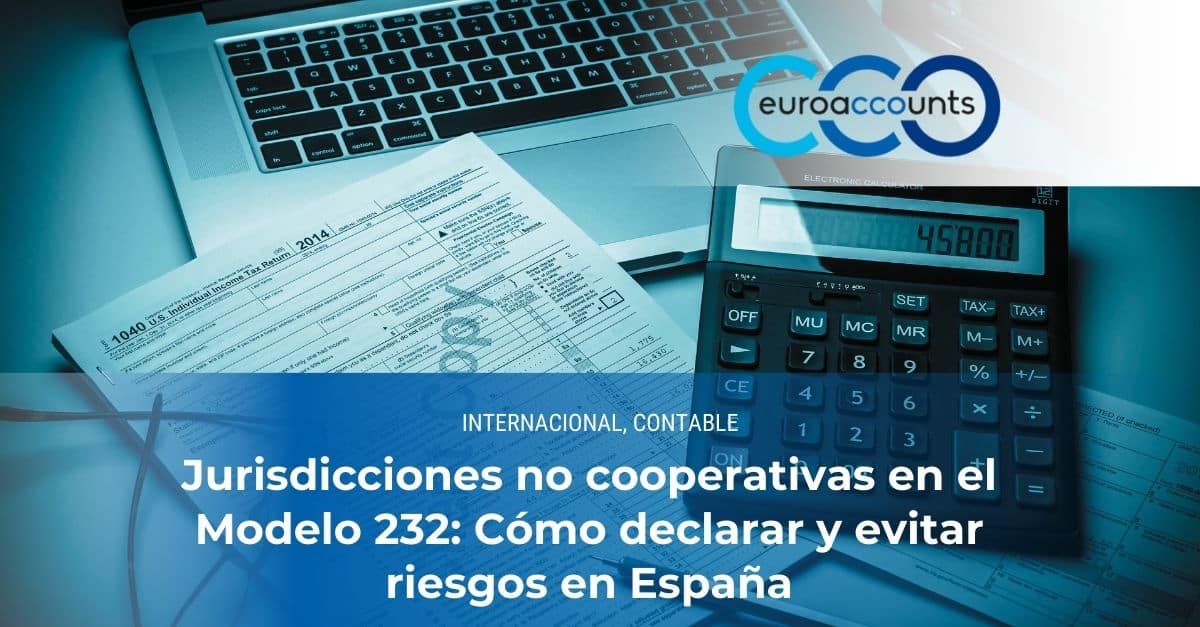 Jurisdicciones no cooperativas en el Modelo 232: Cómo declarar y evitar riesgos en España